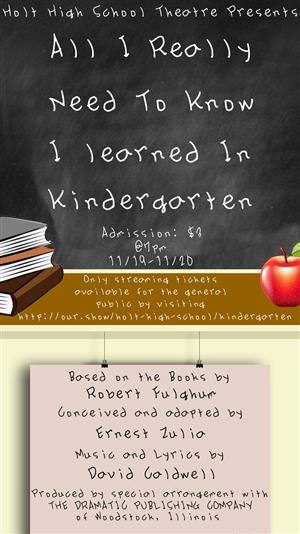 	Holt High School Theatre Department Presents                  “All I Really Need to Know I Learned in Kindergarten” 
